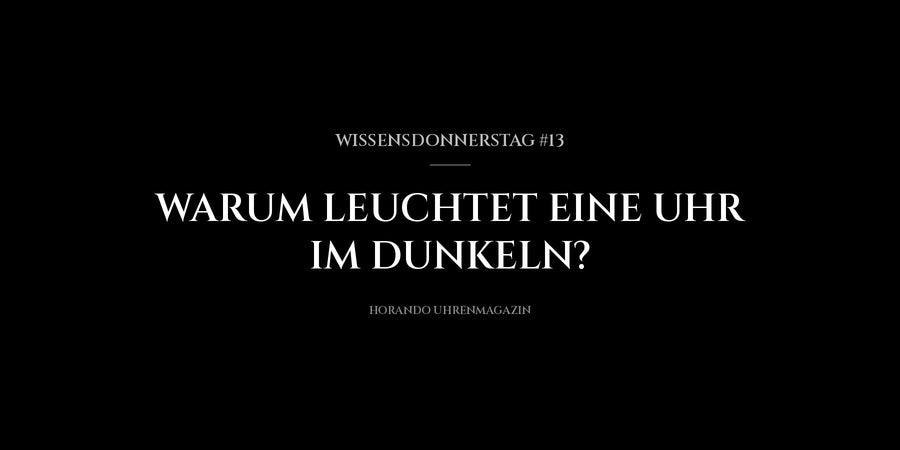 Wissensdonnerstag #13 : Pourquoi une montre brille-t-elle dans le noir ?