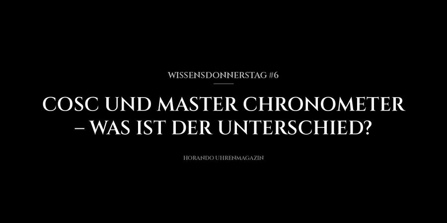 Wissensdonnerstag #6: COSC und Master Chronometer – was ist der Unterschied?