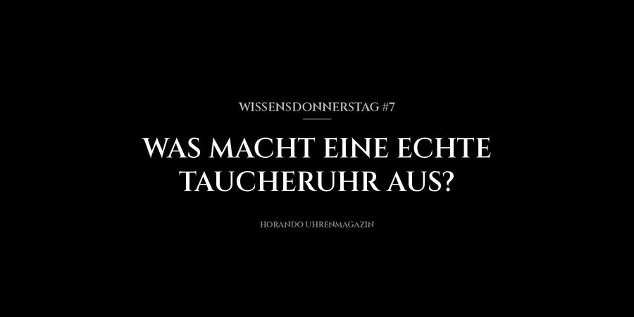 Wissensdonnerstag #7: Was macht eine echte Taucheruhr aus?