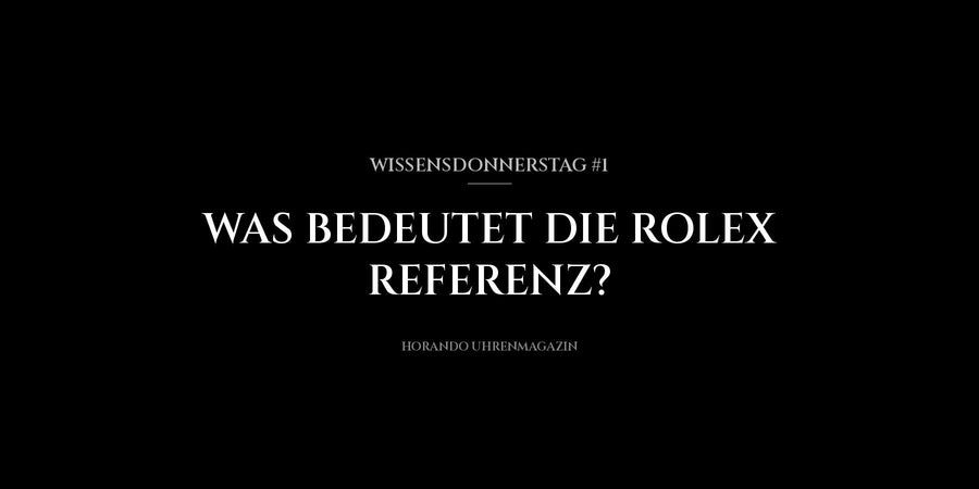 Wissensdonnerstag #1: Was bedeutet die Rolex Referenz?