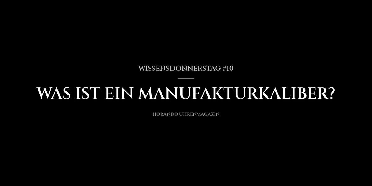 Wissensdonnerstag #10: Mi az a manufaktúrakaliber?