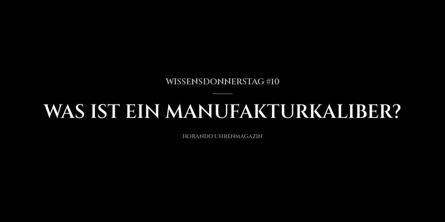 Wissensdonnerstag #10 : Qu’est-ce qu’un calibre manufacture ?