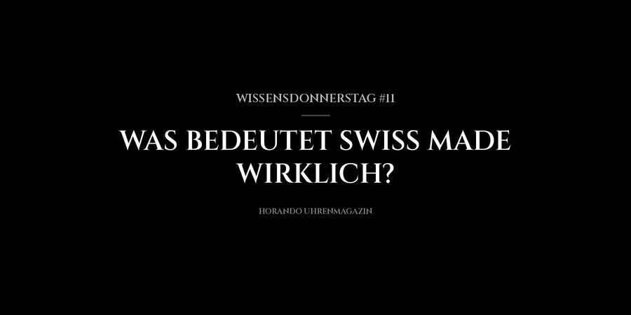 Wissensdonnerstag #11 : Que signifie vraiment Swiss Made ?