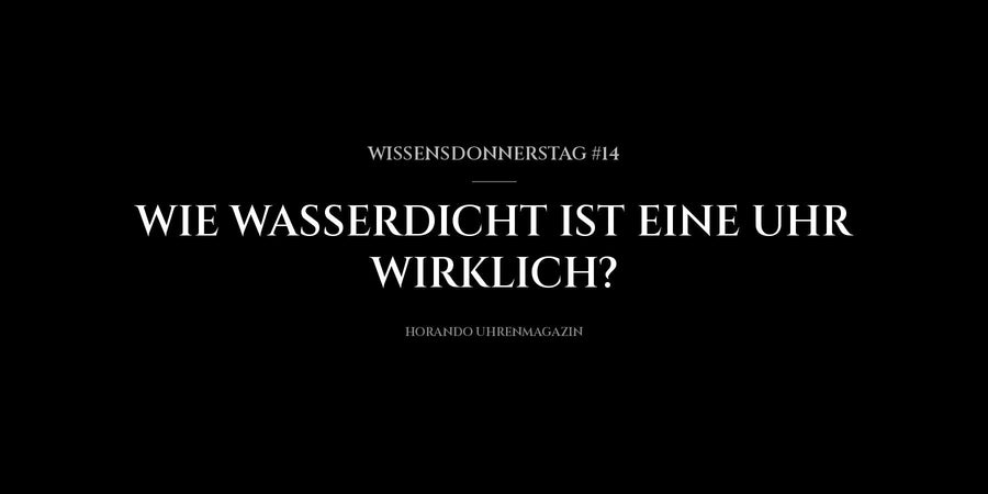 Wissensdonnerstag #14 : Une montre est-elle vraiment étanche ?