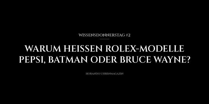 Wissensdonnerstag #2 : pourquoi certaines Rolex s'appellent-elles Pepsi, Batman ou Bruce Wayne ?