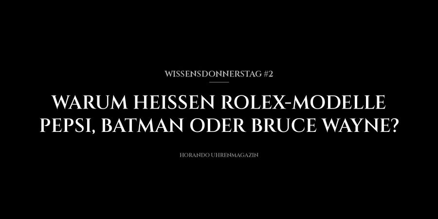 Wissensdonnerstag #2: Warum heißen Rolex-Modelle Pepsi, Batman oder Bruce Wayne?