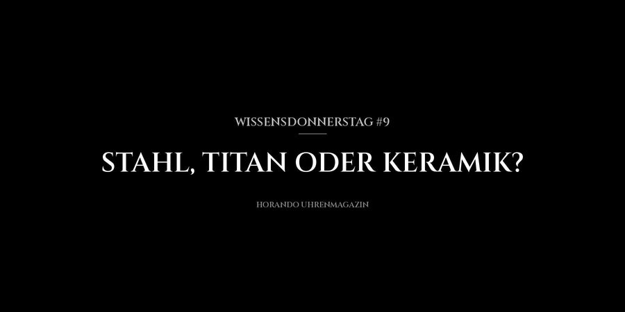 Wissensdonnerstag #9: Stahl, Titan oder Keramik?